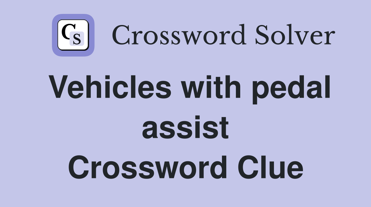 Vehicles with pedal assist Crossword Clue Answers Crossword Solver
